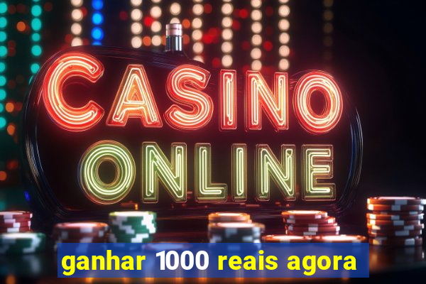 ganhar 1000 reais agora